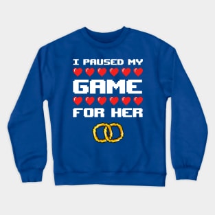 I Paused My Game For Her Crewneck Sweatshirt